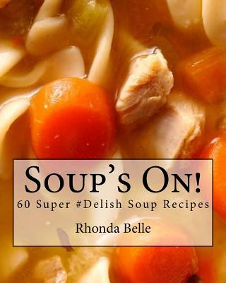 Knjiga Soup's On!: 60 Super #Delish Soup Recipes Rhonda Belle