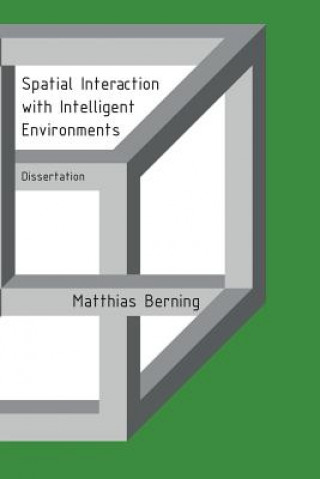 Knjiga Spatial Interaction with Intelligent Environments: Dissertation Matthias Berning