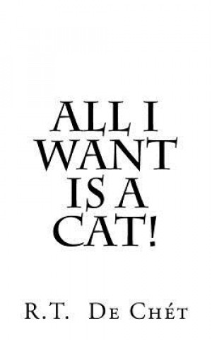 Kniha All I Want Is A Cat! R T de Chet