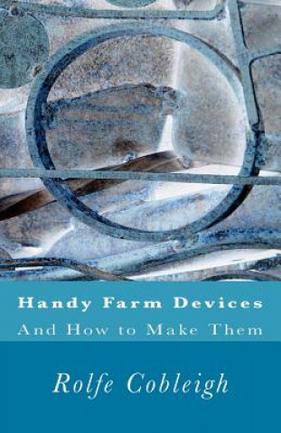 Książka Handy Farm Devices And How to Make Them Rolfe Cobleigh