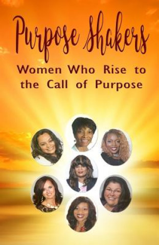 Książka Purpose Shakers: Women Who Rise to the Call of Purpose Eugenia Gray