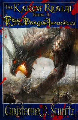Kniha The Kakos Realm: Rise of the Dragon Impervious: Book II Christopher D Schmitz