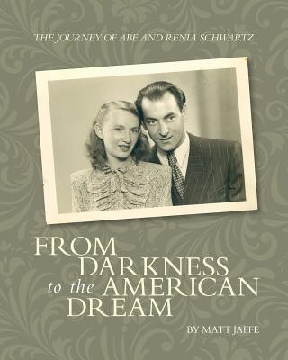 Könyv The Journey of Abe and Renia Schwartz: From Darkness to the American Dream Matt Jaffe