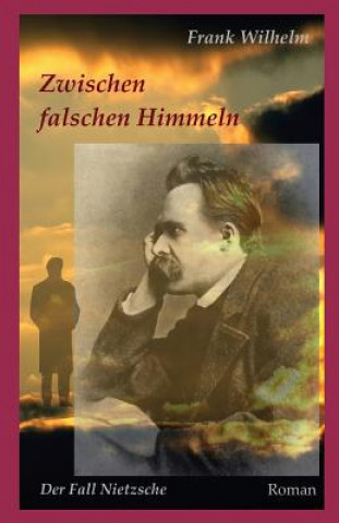 Книга Zwischen falschen Himmeln: Der Fall Nietzsche Frank Wilhelm