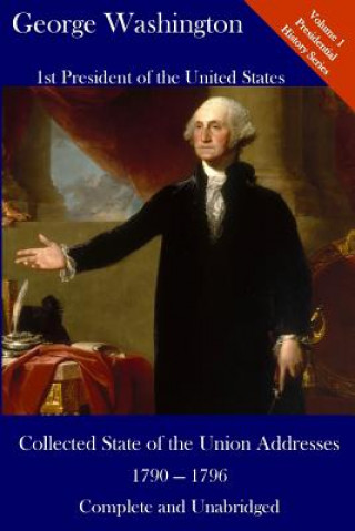 Kniha George Washington: Collected State of the Union Addresses 1790 - 1796: Volume 1 of the Del Lume Executive History Series George Washington