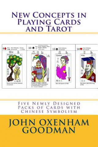 Könyv New Concepts in Playing Cards and Tarot: Five Newly Designed Packs of Cards with Chinese Symbolism John Oxenham Goodman