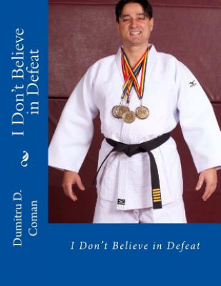 Книга I Don't Believe in Defeat Dumitru D Coman