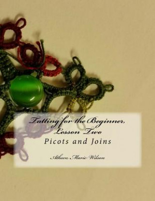 Kniha Tatting for the Beginner, Lesson Two: Picots and Joins Atheen Marie Wilson