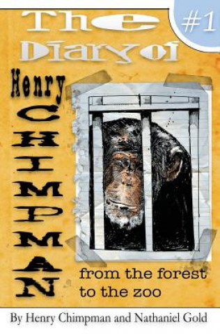 Carte The Diary of Henry Chimpman Volume 1: From the Forest to the zoo Henry Chimpman