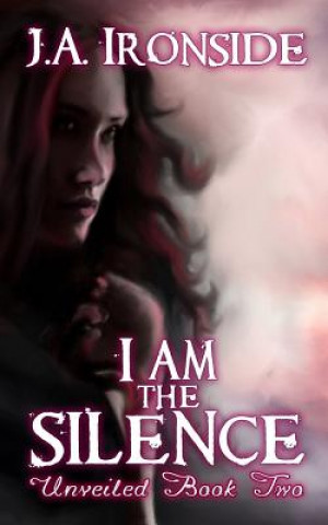 Książka I am the Silence: Unveiled Book Two J a Ironside