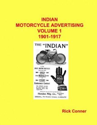 Kniha Indian Motorcycle Advertising Vol 1: 1901-1917 Rick Conner