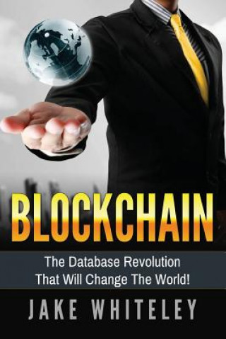 Kniha Blockchain: The Database Revolution That Will Change The World! Jake Whiteley