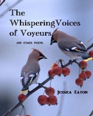 Carte Whispering Voices Of Voyeurs: and other poems Jessica Eaton