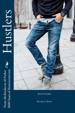 Książka Hustlers: From Alcibiades to Al Parker/3000 Years of Homoeroticism Michael Hone