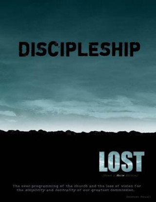 Book Discipleship Lost [Black & White Edition]: The Over-Programming of the Church and the Loss of Vision for the Simplicity and Centrality of Our Greatest Solomon Powell