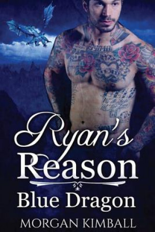 Knjiga Ryan's Reason: A Blue Dragon Romance Morgan Kimball