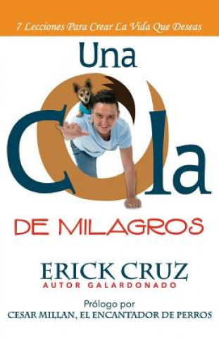 Kniha Una Cola De Milagros: 7 Lecciones Para Crear La Vida Que Deseas Cesar Millan