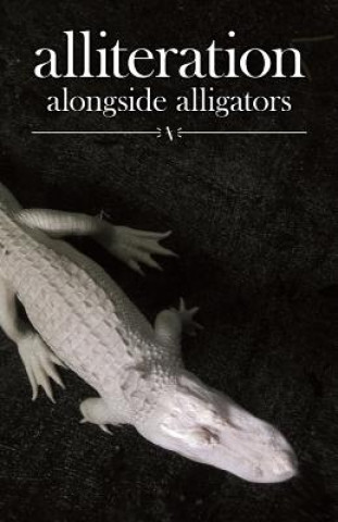 Knjiga Alliteration Alongside Alligators The Chancellor of Col C/O Sopko Art Co