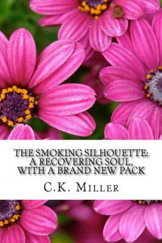 Buch The Smoking Silhouette: A Recovering Soul, With a Brand New Pack C K Miller