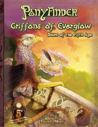 Kniha Ponyfinder - Griffons of Everglow - Dawn of the Fifth Age David M Silver