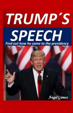 Libro Trump s Speech: Find out how he came to the presidency Angel Gamez