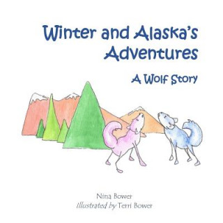 Carte Alaska and Winter's Adventures: A Wolf Story Terri Bower