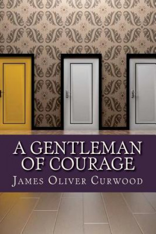 Kniha A Gentleman of Courage James Oliver Curwood