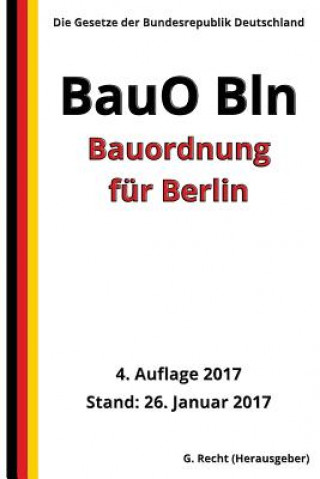 Knjiga Bauordnung für Berlin (BauO Bln), 4. Auflage 2017 G Recht