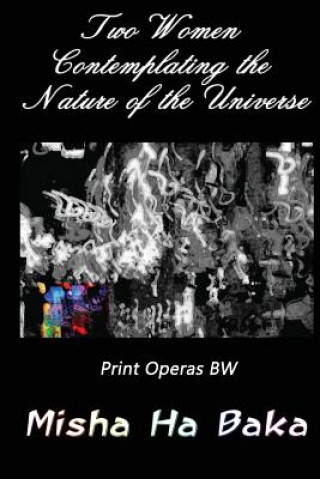 Livre Two Women Contemplating the Nature of the Universe Print Operas BW Misha Ha Baka