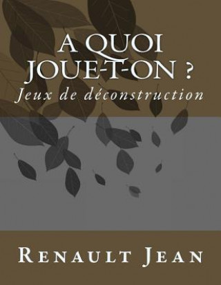 Книга A quoi joue-t-on ?: Jeux de deconstruction Renault Jean
