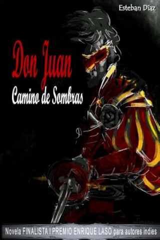 Carte Don Juan, camino de sombras: Novela FINALISTA del I PREMIO ENRIQUE LASO para autores indies Esteban Diaz