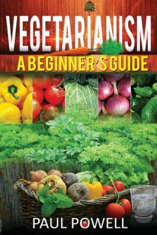 Carte Vegetarianism: A Beguinner's Guide Paul Powell