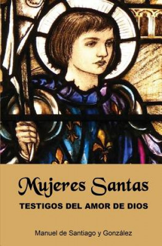 Carte Mujeres Santas; Testigos del Amor de Dios Manuel de Santiago Y Gonzalez