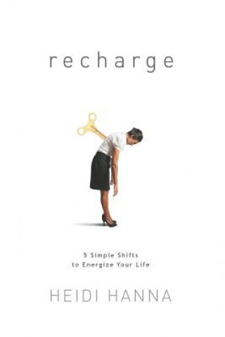 Kniha Recharge: 5 Simple Shifts to Energize Your Life Heidi Hanna