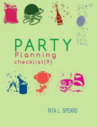 Kniha The Party Planning: Ideas, Checklist, Budget, Bar& Menu for a Successful Party (Planning Checklist9) Rita L Spears