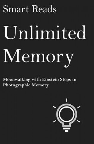 Könyv Unlimited Memory: Moonwalking with Einstein Steps to Photographic Memory Smart Reads