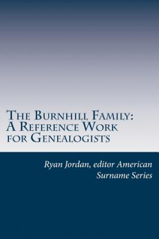 Book The Burnhill Family: A Reference Work for Genealogists Ryan Jordan