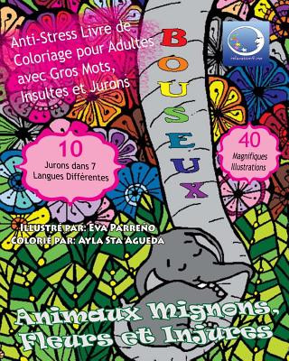 Knjiga ANTI-STRESS Livre De Coloriage Pour Adultes Avec Gros Mots, Insultes Et Jurons: Animaux Mignons, Fleurs Et Injures Relaxation4 Me