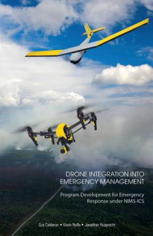 Książka Drone Integration Into Emergency Management: Program Development for Emergency Response under NIMS-ICS Kevin Rolfe