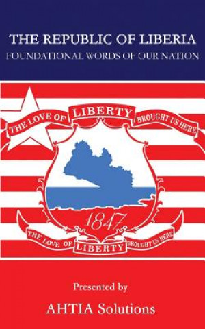 Kniha The Republic of Liberia: Foundational words of our Nation Ahtia Solutions