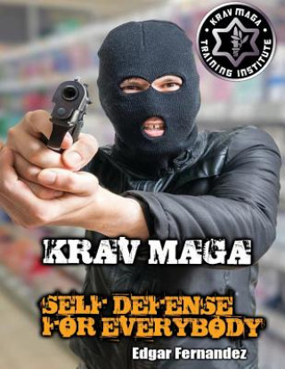 Книга Krav Maga Self Defense For Everybody: a complete course Edgar Fernandez