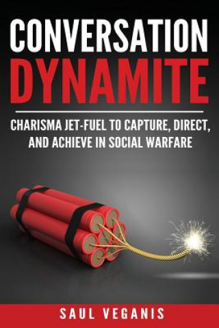 Buch Conversation Dynamite: Charisma Jet-Fuel to Capture, Direct, and Achieve in Social Warfare Solomon Veganis