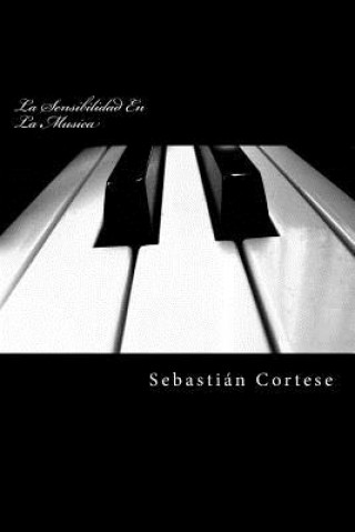 Könyv La Sensibilidad En La Musica: Piano y otros instrumentos Sebastian Esteban Cortese