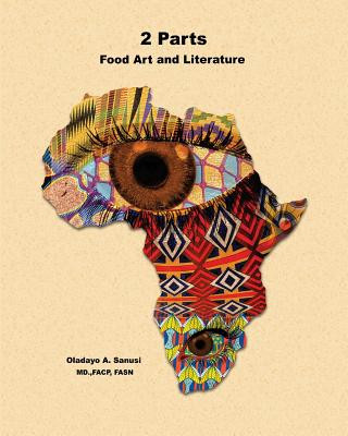 Книга 2-Parts: Food Art and Literature Oladayo Sanusi M D