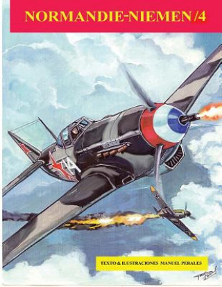 Kniha Normandie-Niemen / IV: Historia del Normandie-Niemen, el legendario escuadrón de caza de la II Guerra Mundial Manuel Perales