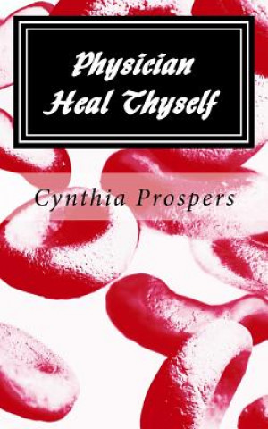 Knjiga Physician Heal Thyself Cynthia Prospers