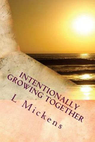 Knjiga Intentionally Growing Together: A Devotional for All Families L S Mickens