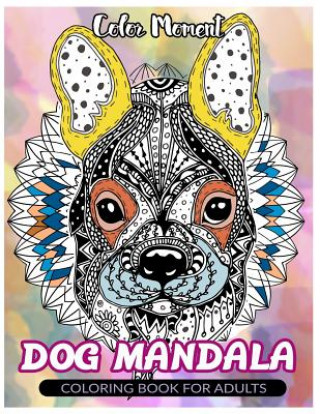 Book Color Moment: DOG Mandala: Coloring Book for Adults Dog Coloring Book