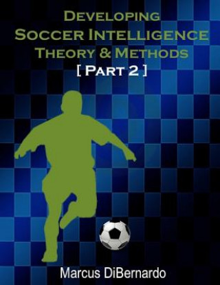 Livro Developing Soccer Intelligence Part II: Theory & Methods Marcus Dibernardo