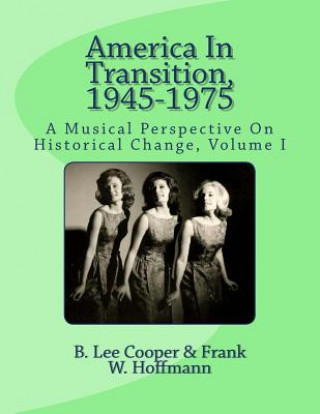 Kniha America In Transition, 1945-1975: A Musical Perspective On Historical Change, Volume I Frank W Hoffmann